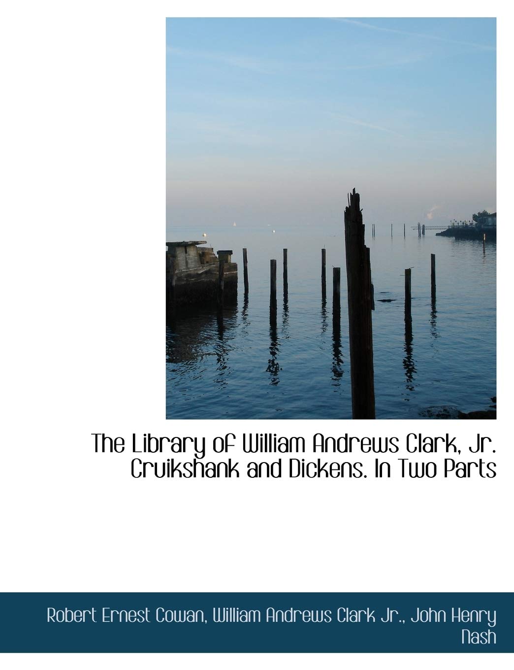 The Library of William Andrews Clark, JR. Cruikshank and Dickens. in Two Parts Politics & History