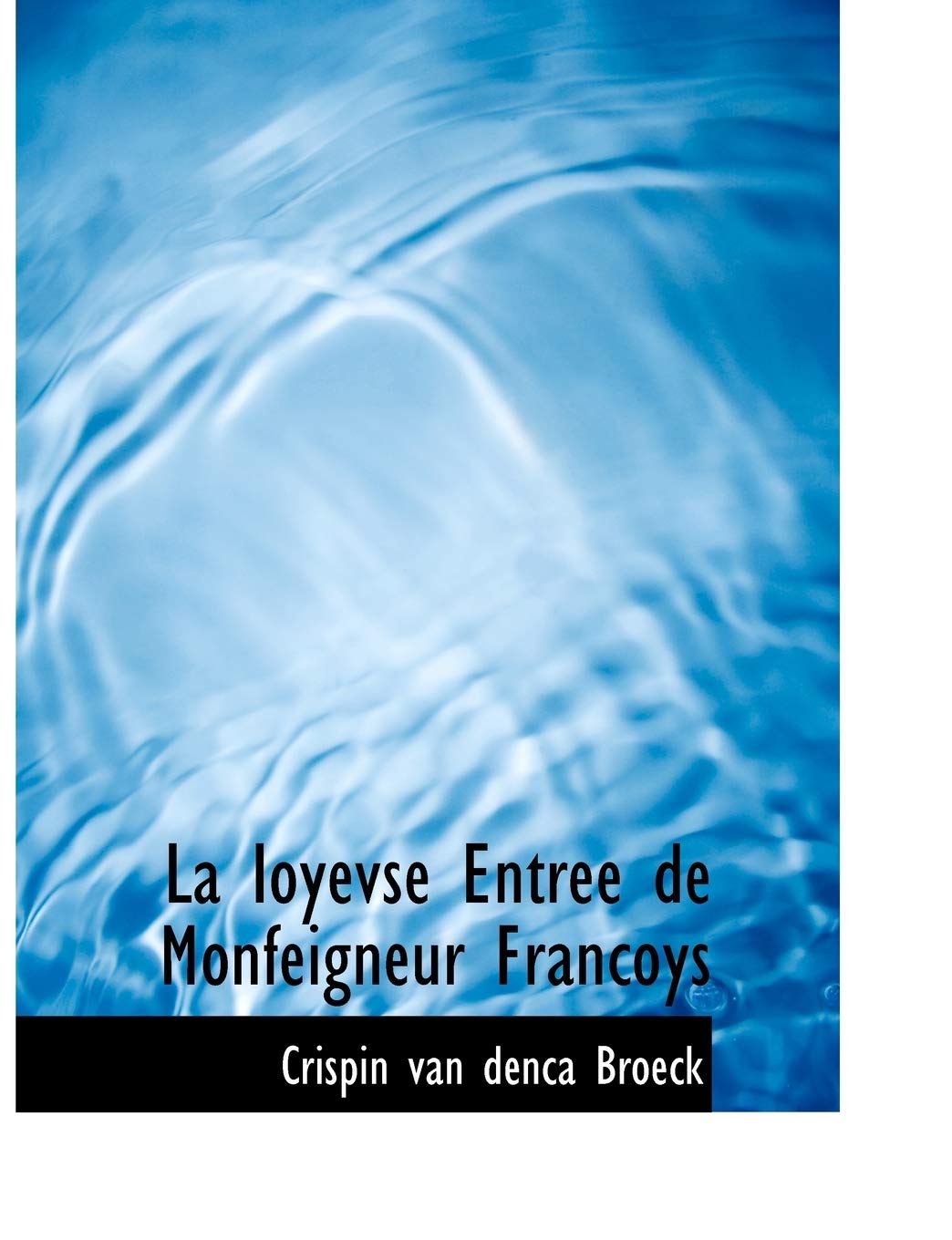 La Ioyevse Entree de Monfeigneur Francoys Politics & History