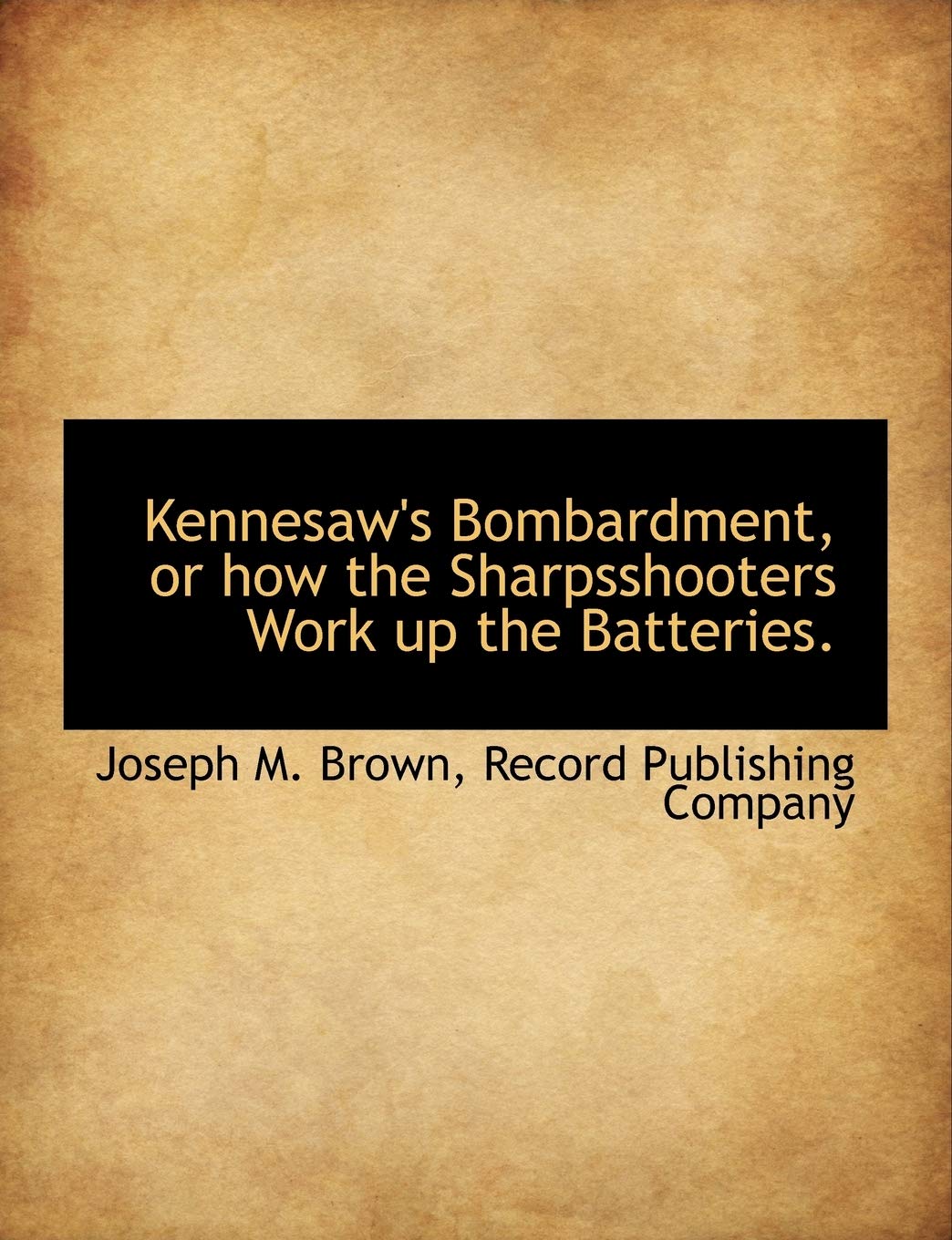 Kennesaw's Bombardment, or How the Sharpsshooters Work Up the Batteries. Politics & History