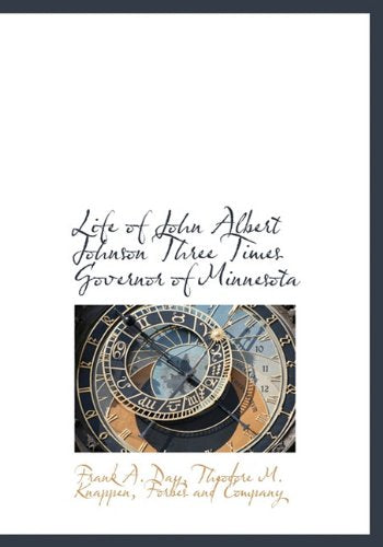 Life of John Albert Johnson Three Times Governor of Minnesota Politics & Society