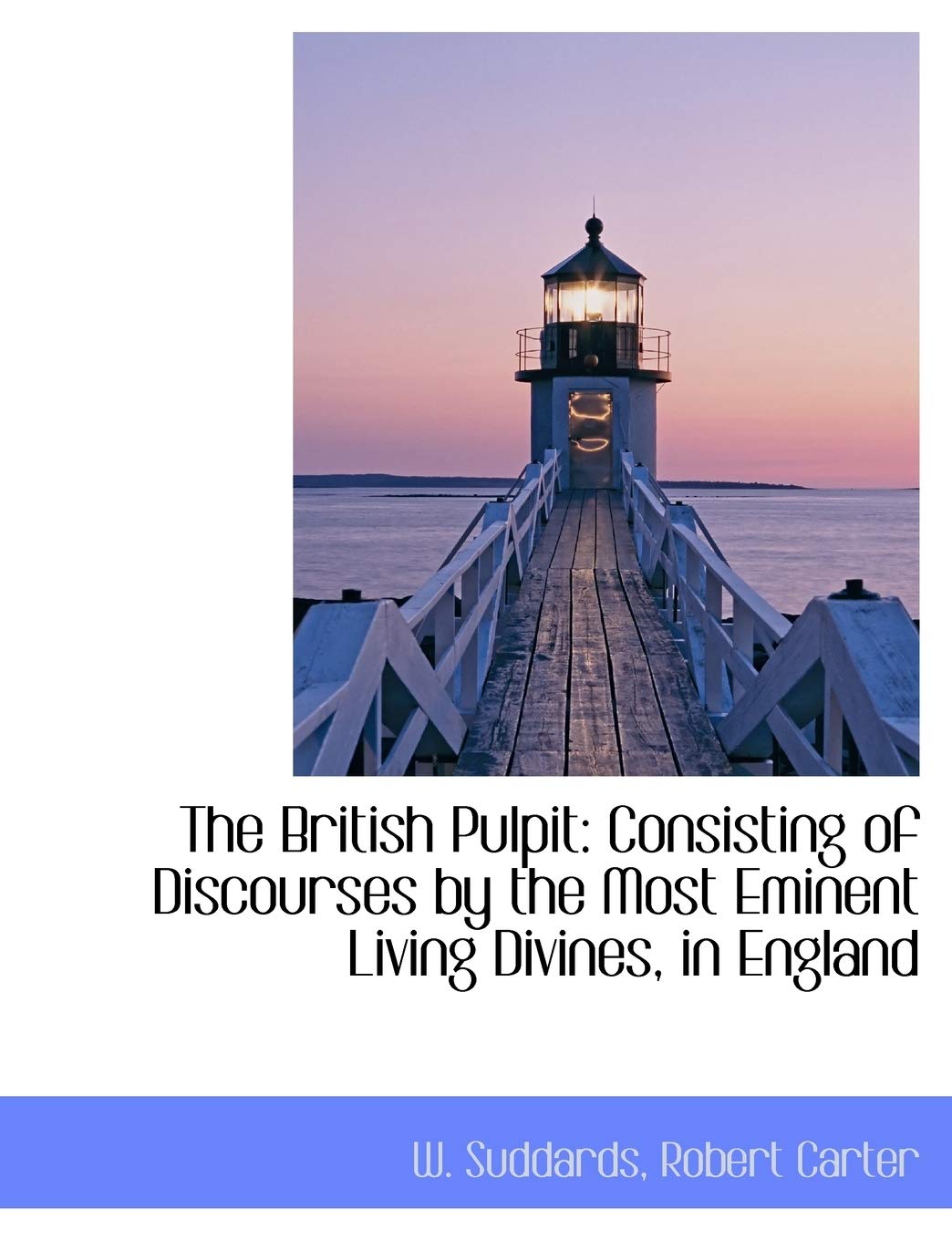 The British Pulpit: Consisting of Discourses by the Most Eminent Living Divines, in England book