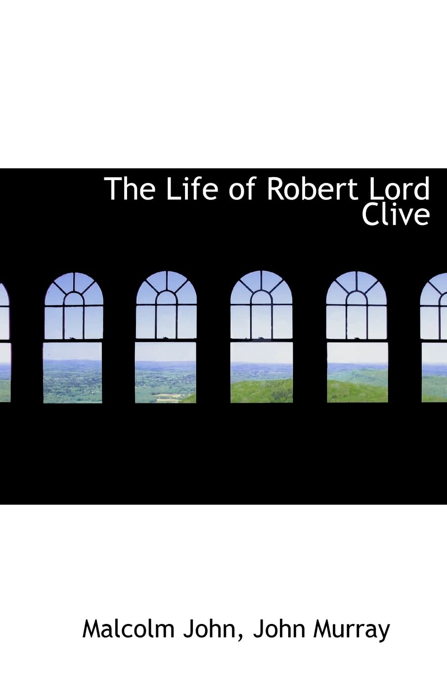 The Life of Robert Lord Clive Politics & History