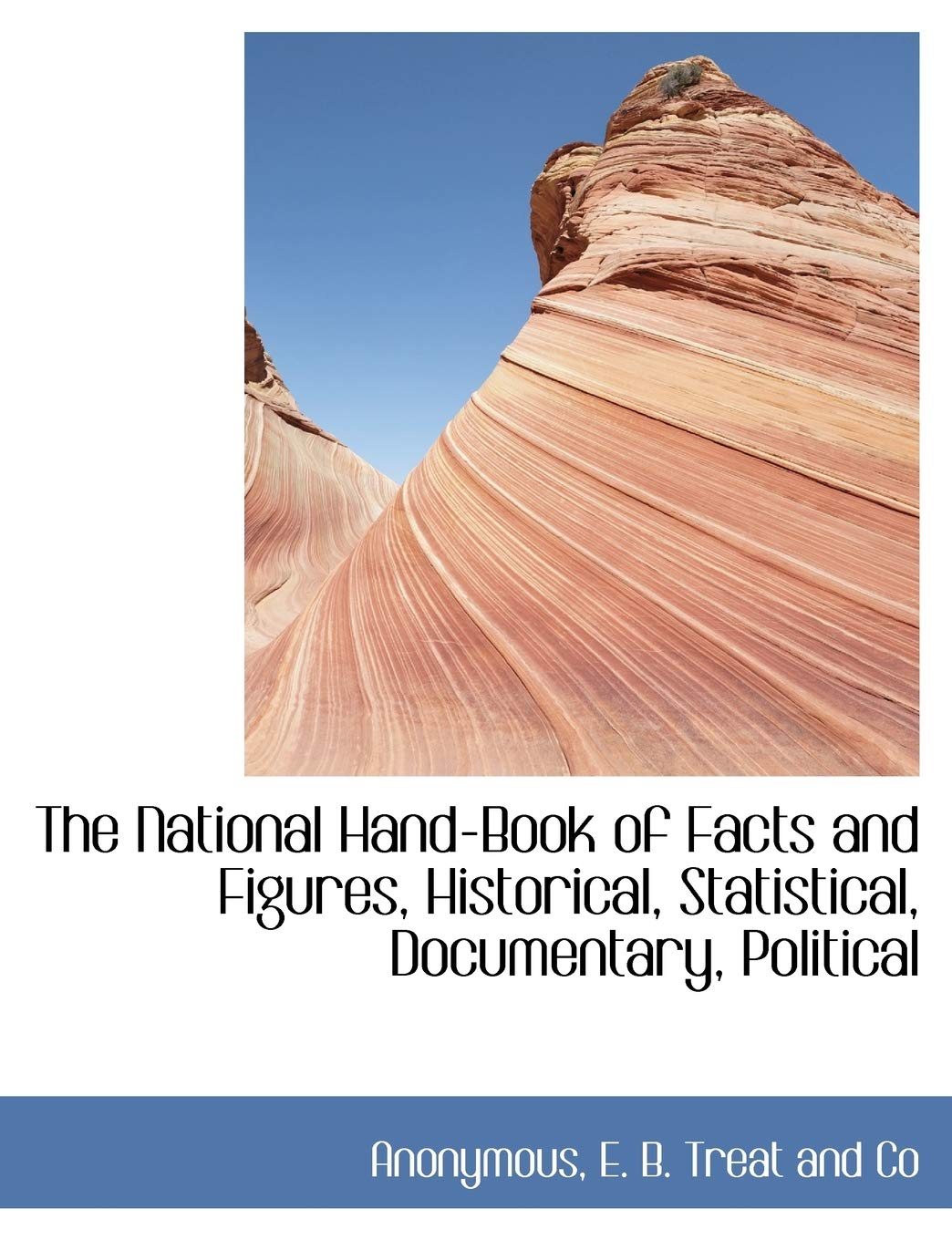 The National Hand-Book of Facts and Figures, Historical, Statistical, Documentary, Political Politics & History