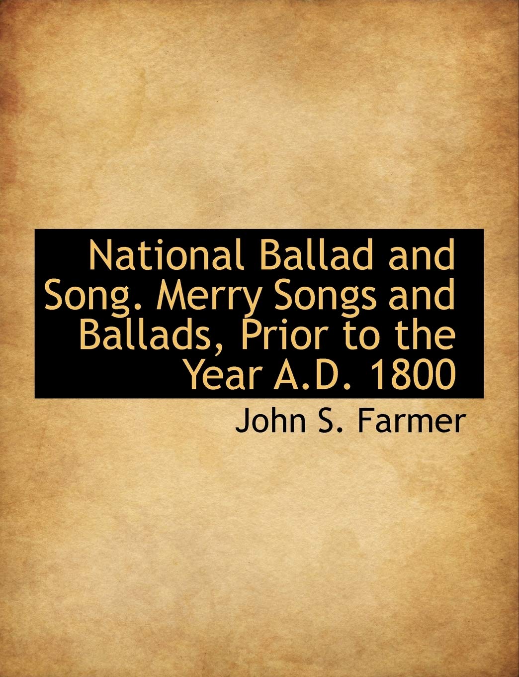 National Ballad and Song. Merry Songs and Ballads, Prior to the Year A.D. 1800 Politics & History