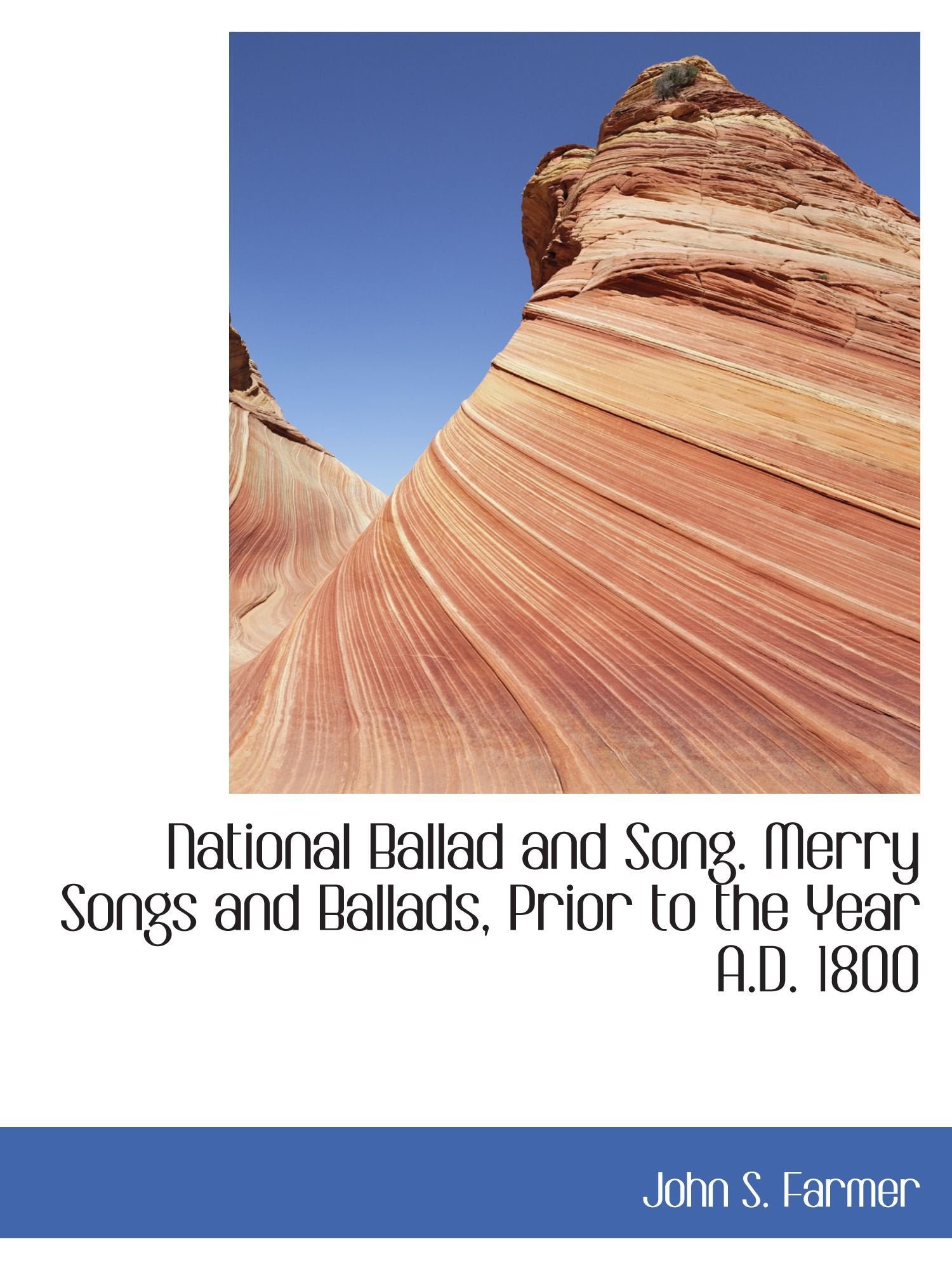 National Ballad and Song. Merry Songs and Ballads, Prior to the Year A.D. 1800 Politics & History