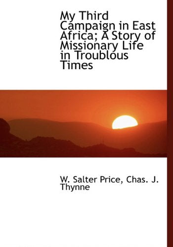 My Third Campaign in East Africa; A Story of Missionary Life in Troublous Times Politics & History