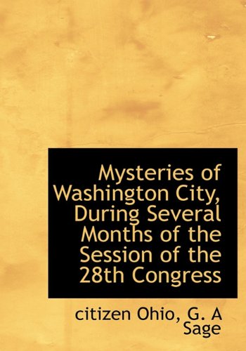 Mysteries of Washington City, During Several Months of the Session of the 28th Congress Politics & History