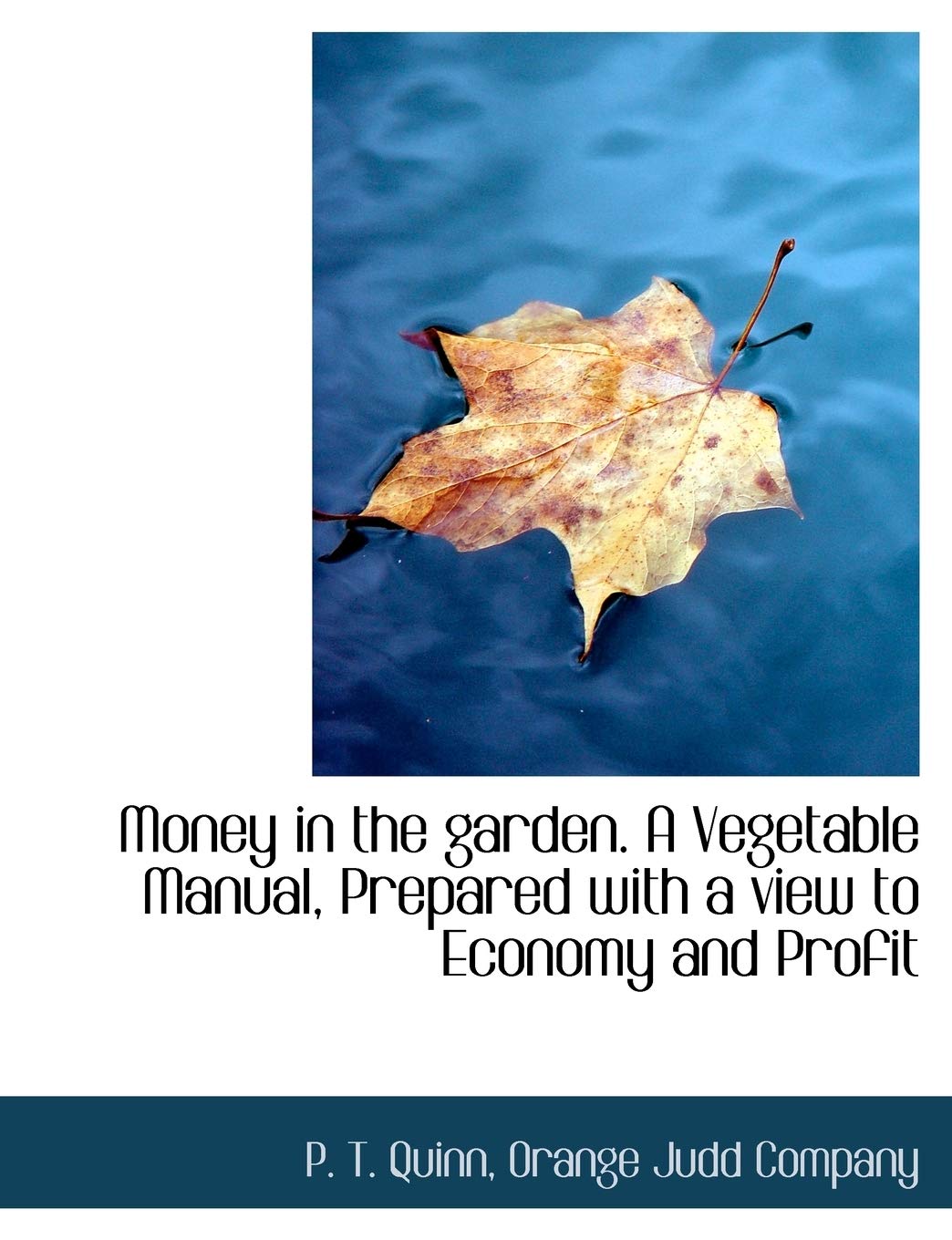 Money in the Garden. a Vegetable Manual, Prepared with a View to Economy and Profit Politics & History