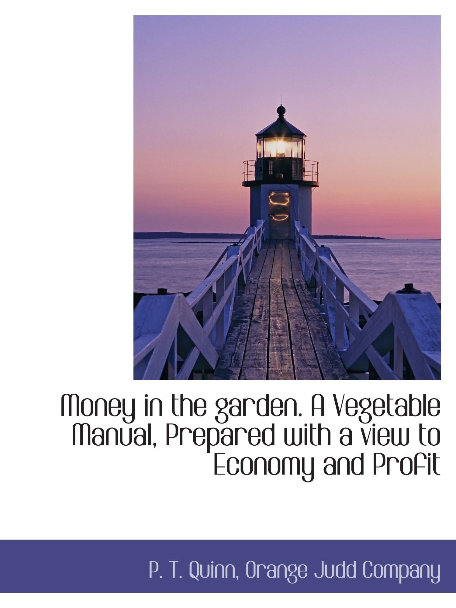 Money in the garden. A Vegetable Manual, Prepared with a view to Economy and Profit Politics & History