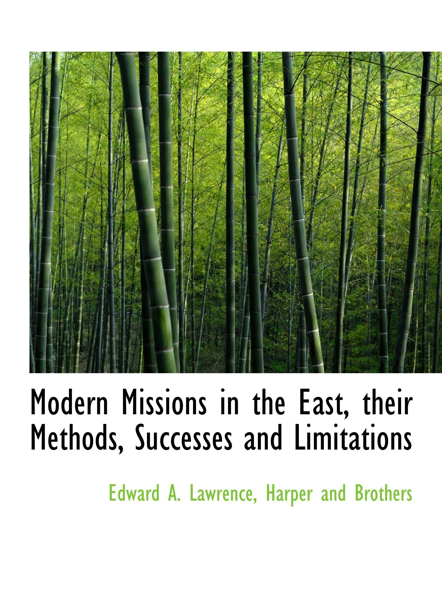 Modern Missions in the East, their Methods, Successes and Limitations Politics & History