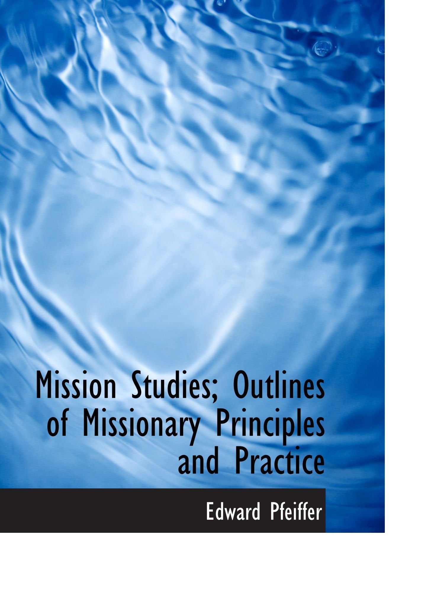 Mission Studies; Outlines of Missionary Principles and Practice Politics & History