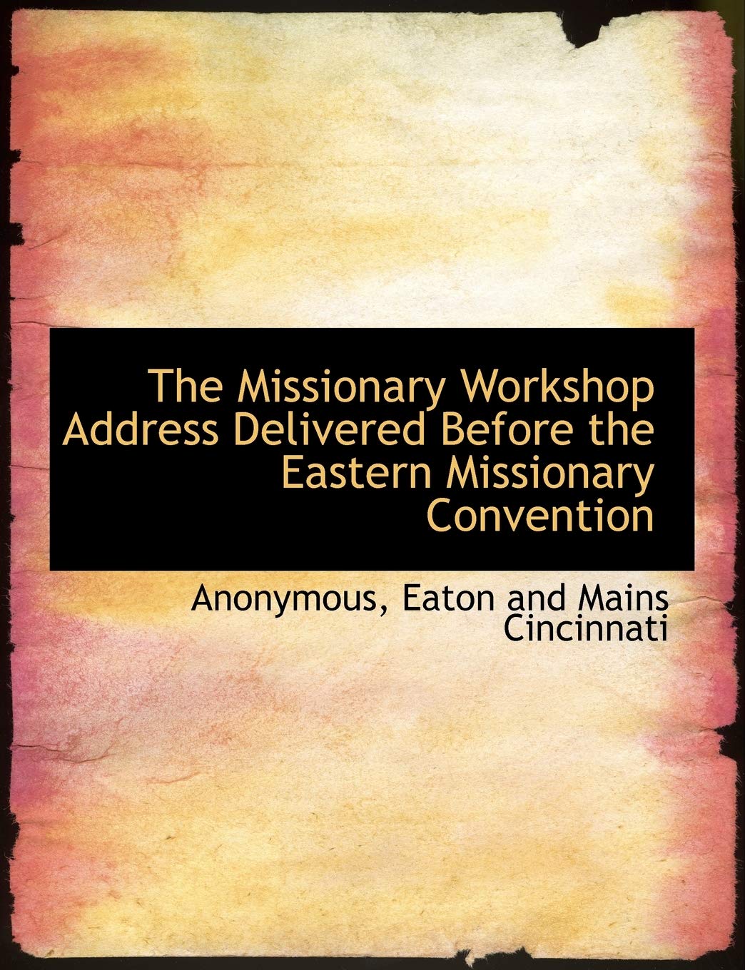 The Missionary Workshop Address Delivered Before the Eastern Missionary Convention Politics & History