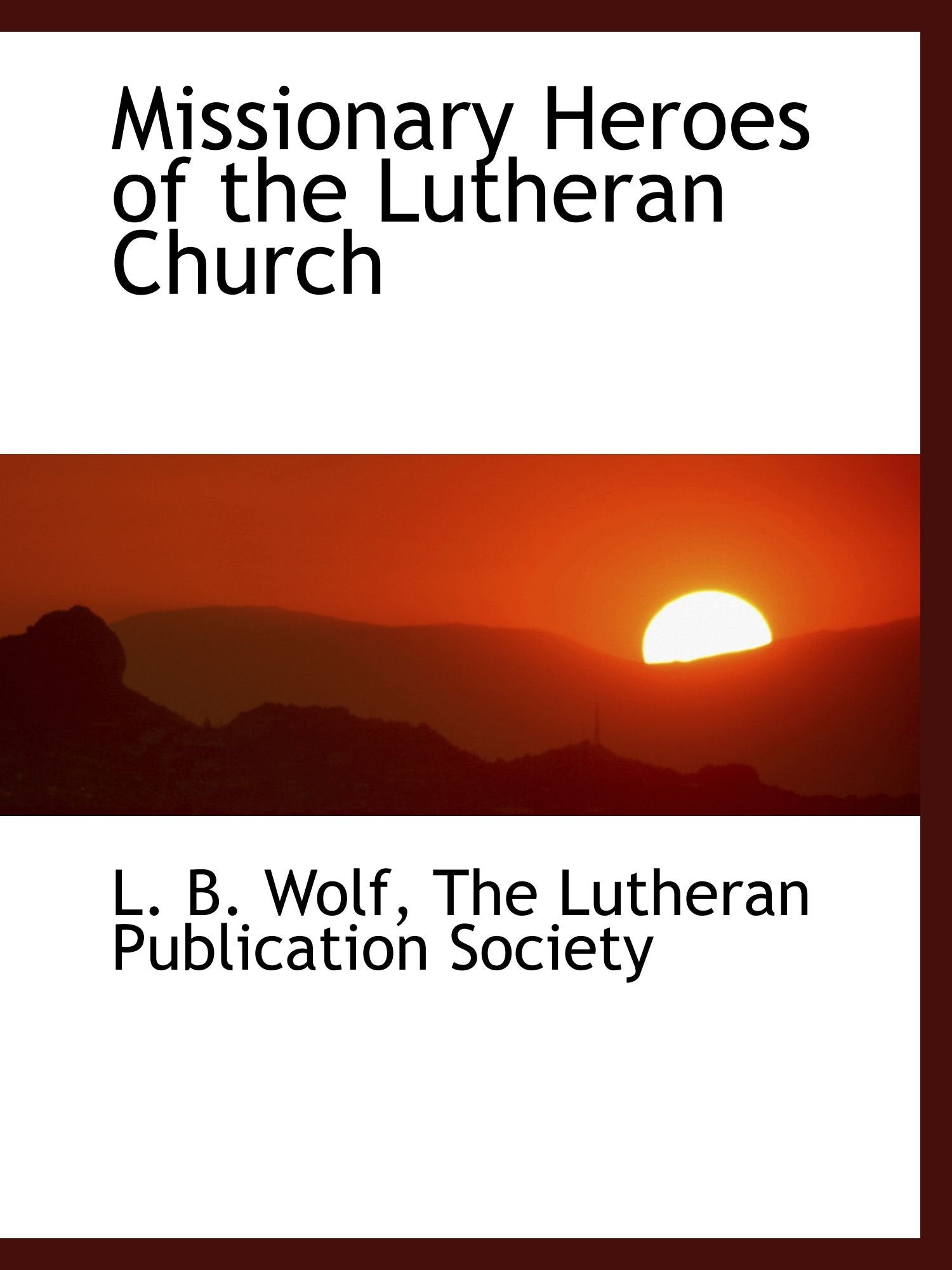 Missionary Heroes of the Lutheran Church Politics & History