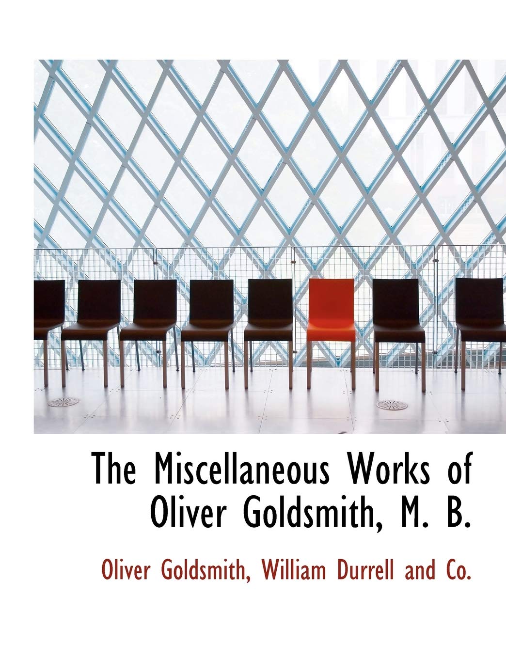 The Miscellaneous Works of Oliver Goldsmith, M. B. Politics & History