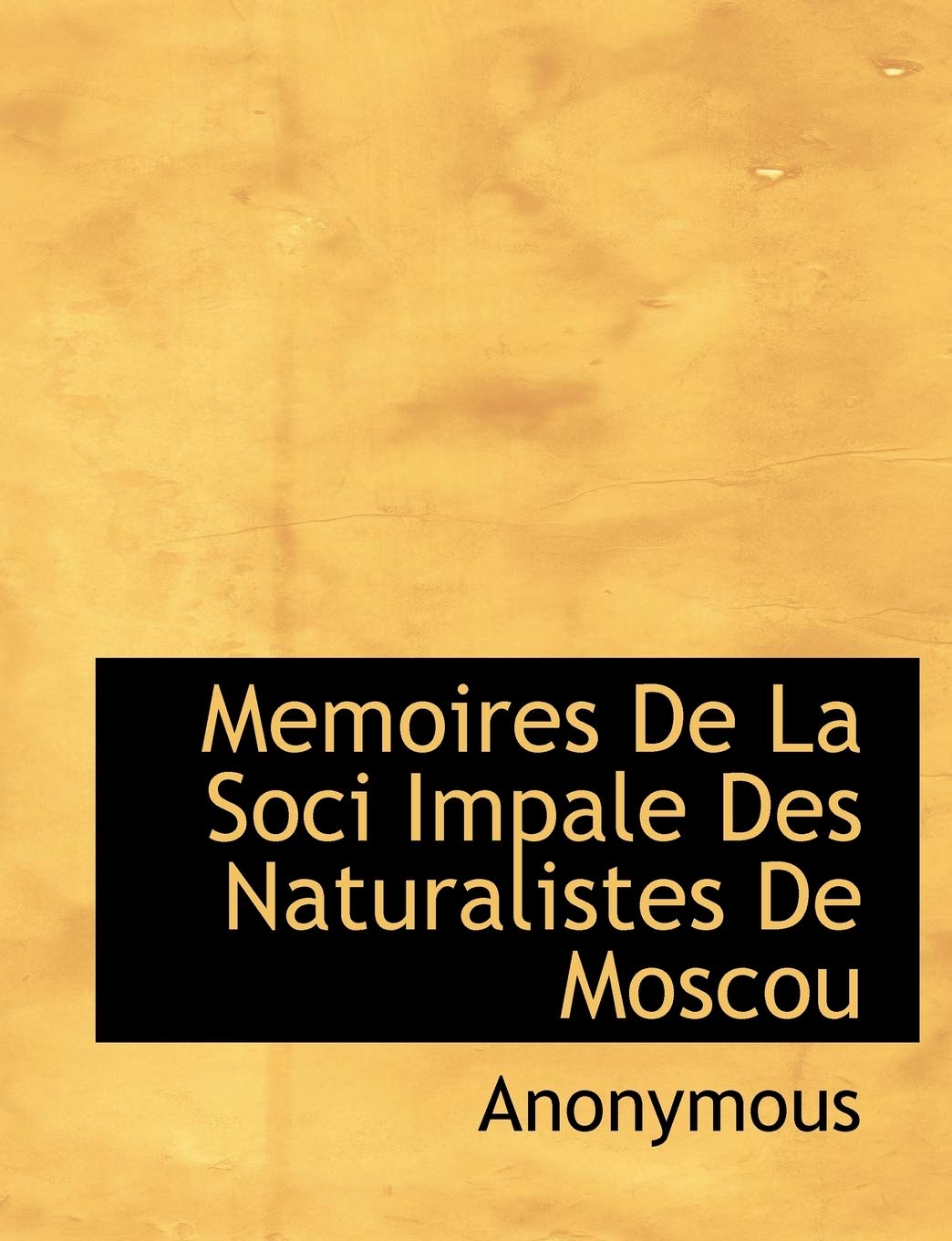 Memoires de La Soci Impale Des Naturalistes de Moscou Politics & History