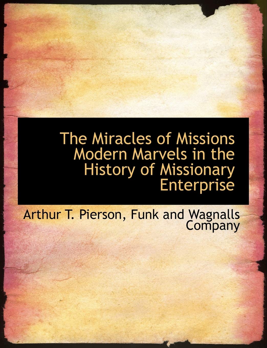 The Miracles of Missions Modern Marvels in the History of Missionary Enterprise Politics & History