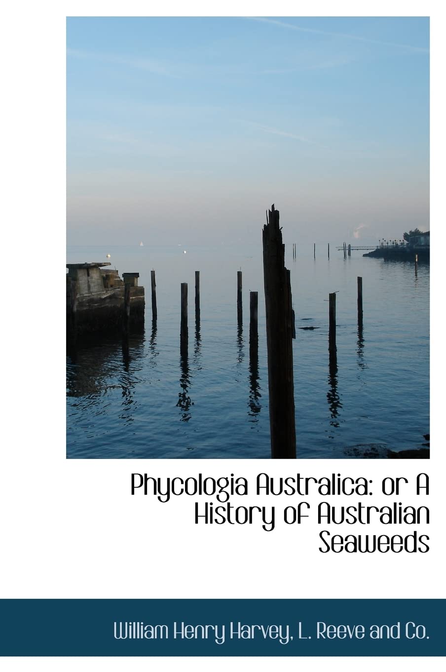 Phycologia Australica: Or a History of Australian Seaweeds Politics & History