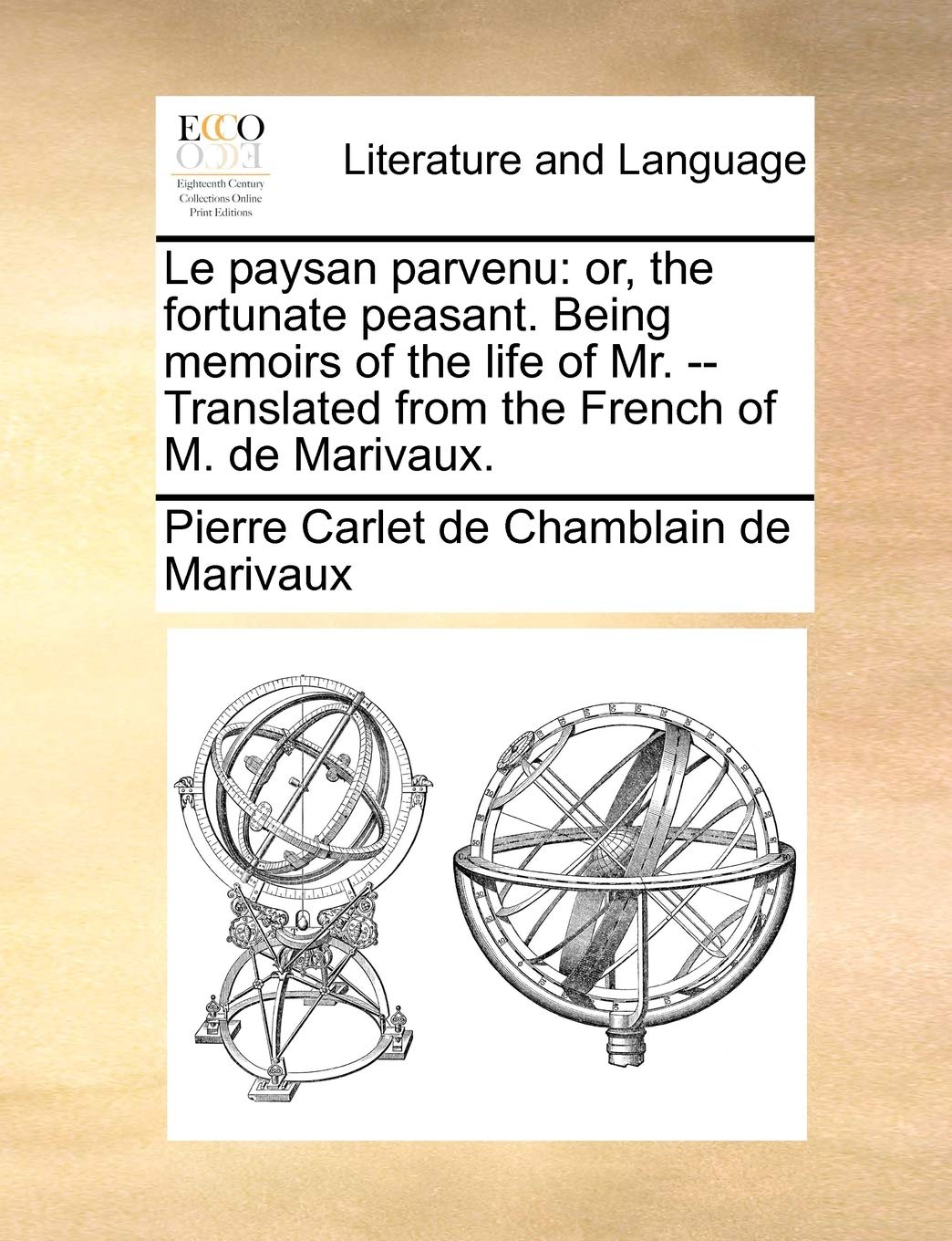 Le Paysan Parvenu: Or, the Fortunate Peasant. Being Memoirs of the Life of Mr. -- Translated from the French of M. de Marivaux. book