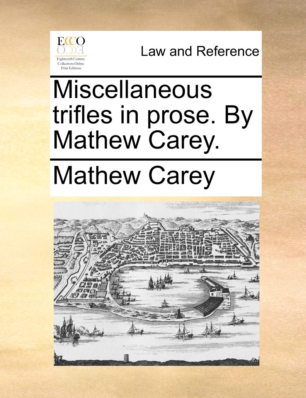Miscellaneous Trifles in Prose. by Mathew Carey. Law
