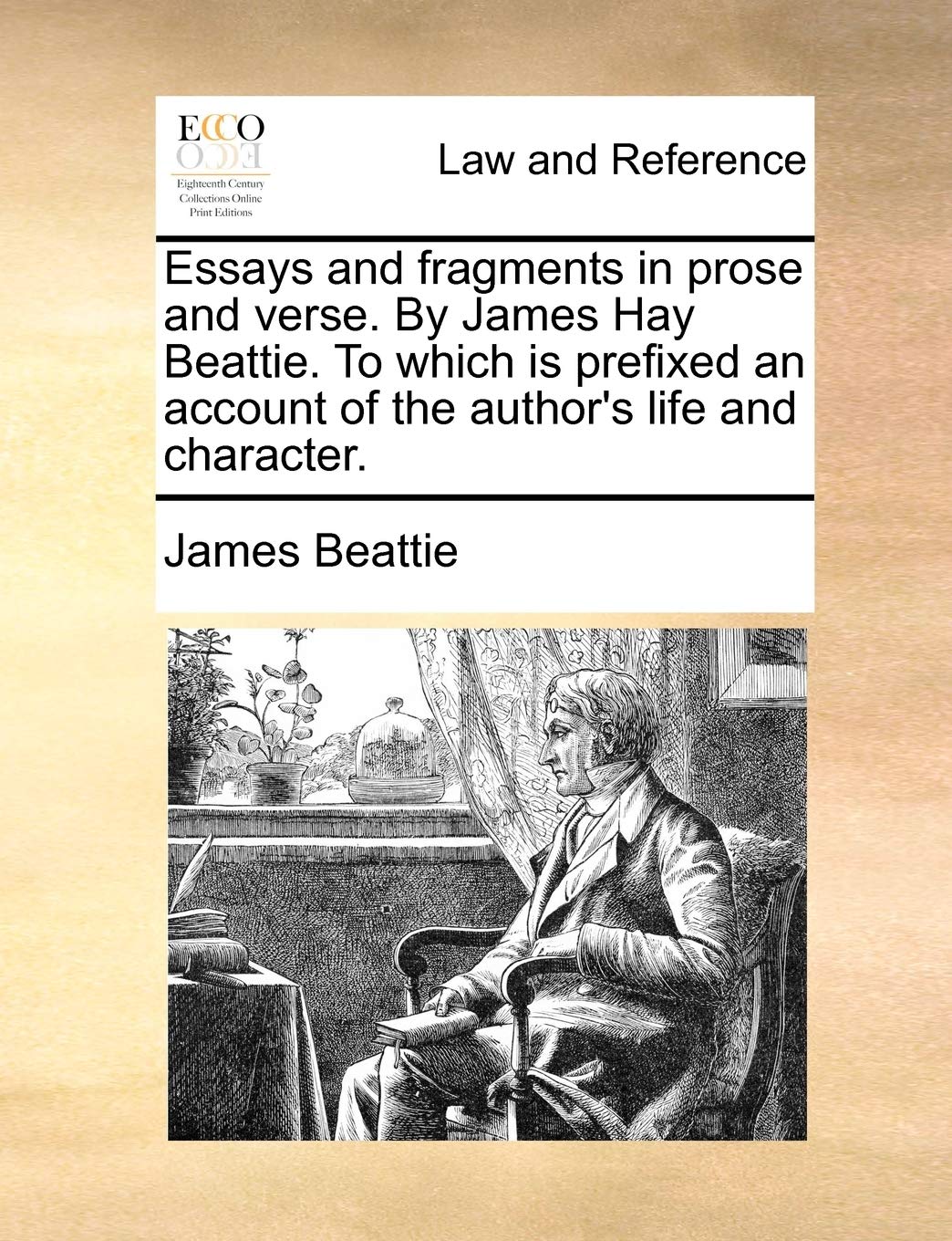 Essays and Fragments in Prose and Verse. by James Hay Beattie. to Which Is Prefixed an Account of the Author's Life and Character. Law