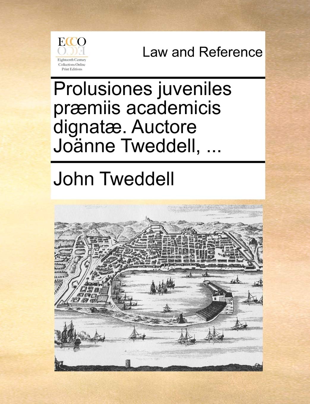 Prolusiones Juveniles PR]Miis Academicis Dignat]. Auctore Jonne Tweddell, ... Law
