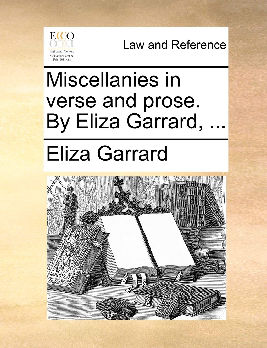 Miscellanies in Verse and Prose. by Eliza Garrard, ... Law