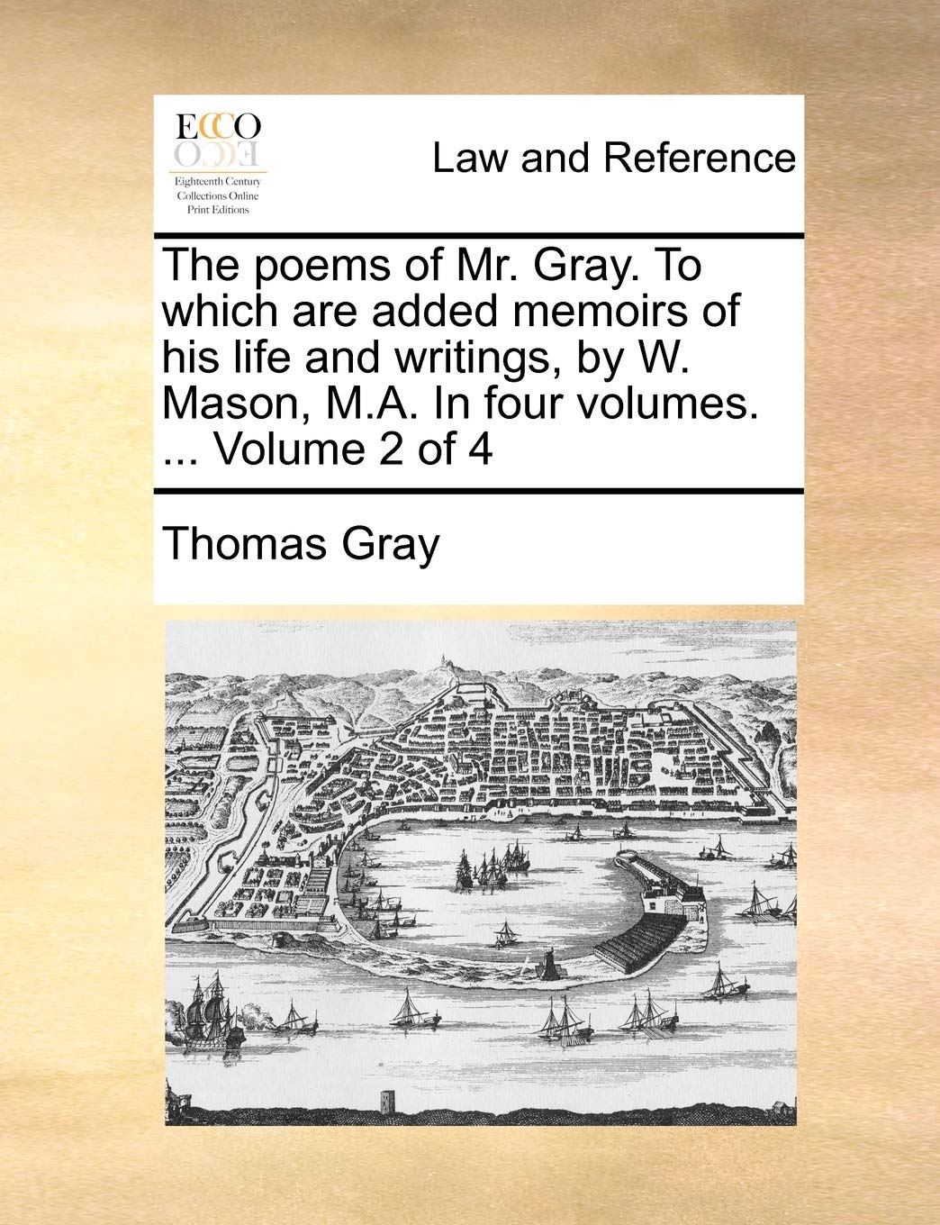 The Poems of Mr. Gray. to Which Are Added Memoirs of His Life and Writings, by W. Mason, M.A. in Four Volumes. ... Volume 2 of 4 Law