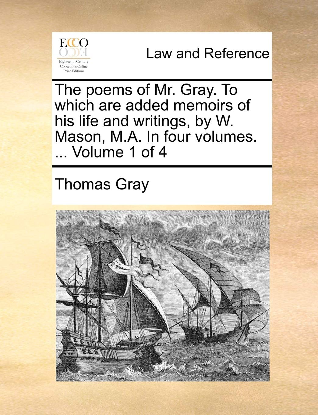 The Poems of Mr. Gray. to Which Are Added Memoirs of His Life and Writings, by W. Mason, M.A. in Four Volumes. ... Volume 1 of 4 Law
