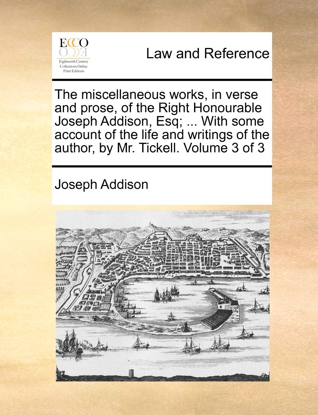 The Miscellaneous Works, in Verse and Prose, of the Right Honourable Joseph Addison, Esq; ... with Some Account of the Life and Writings of the Author, by Mr. Tickell. Volume 3 of 3 Law