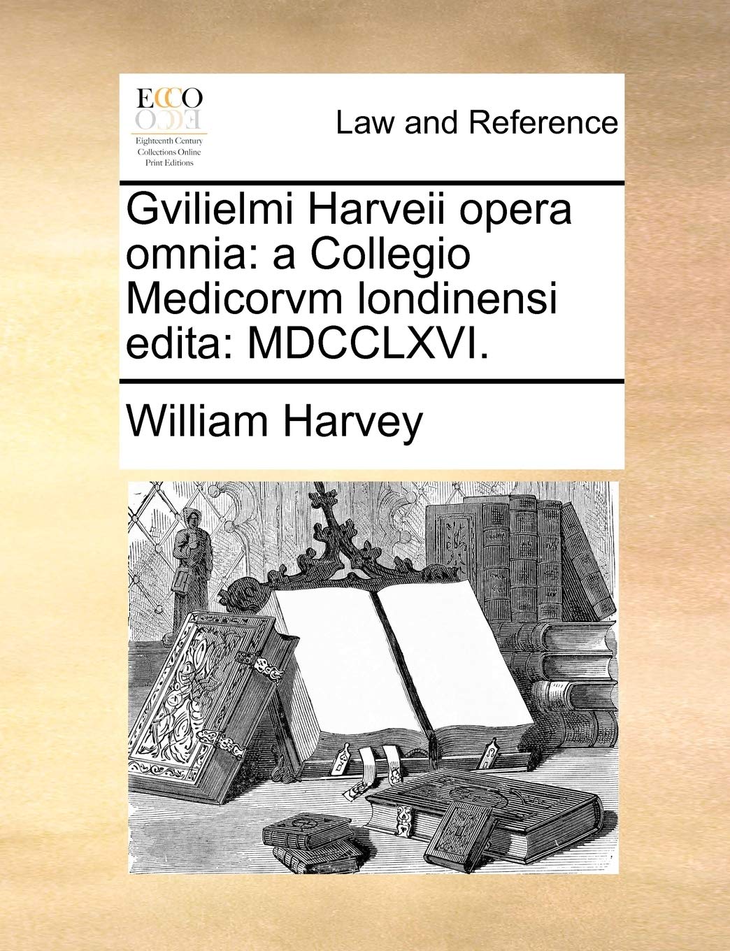 Gvilielmi Harveii Opera Omnia: A Collegio Medicorvm Londinensi Edita: MDCCLXVI. Law