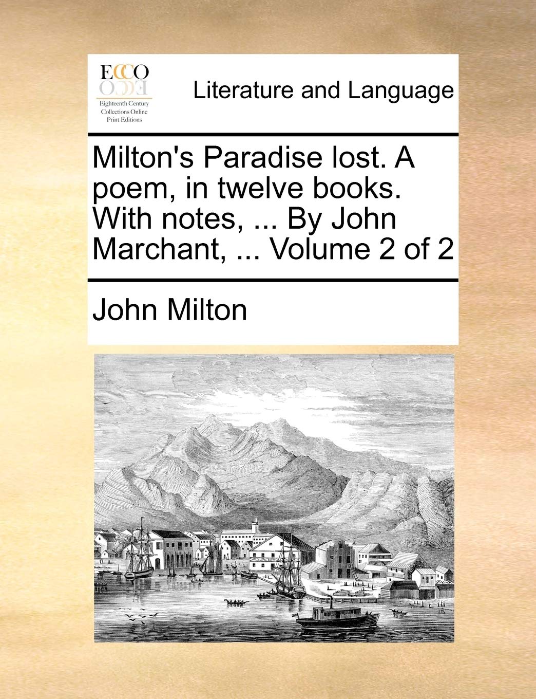 Milton's Paradise Lost. a Poem, in Twelve Books. with Notes, ... by John Marchant, ... Volume 2 of 2 Social Sciences