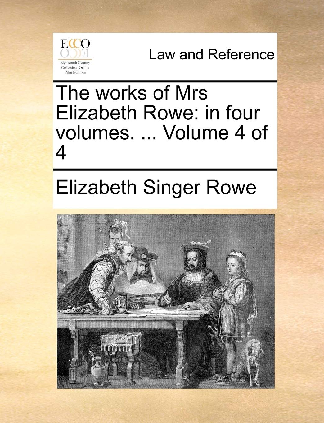 The Works of Mrs Elizabeth Rowe: In Four Volumes. ... Volume 4 of 4 Law