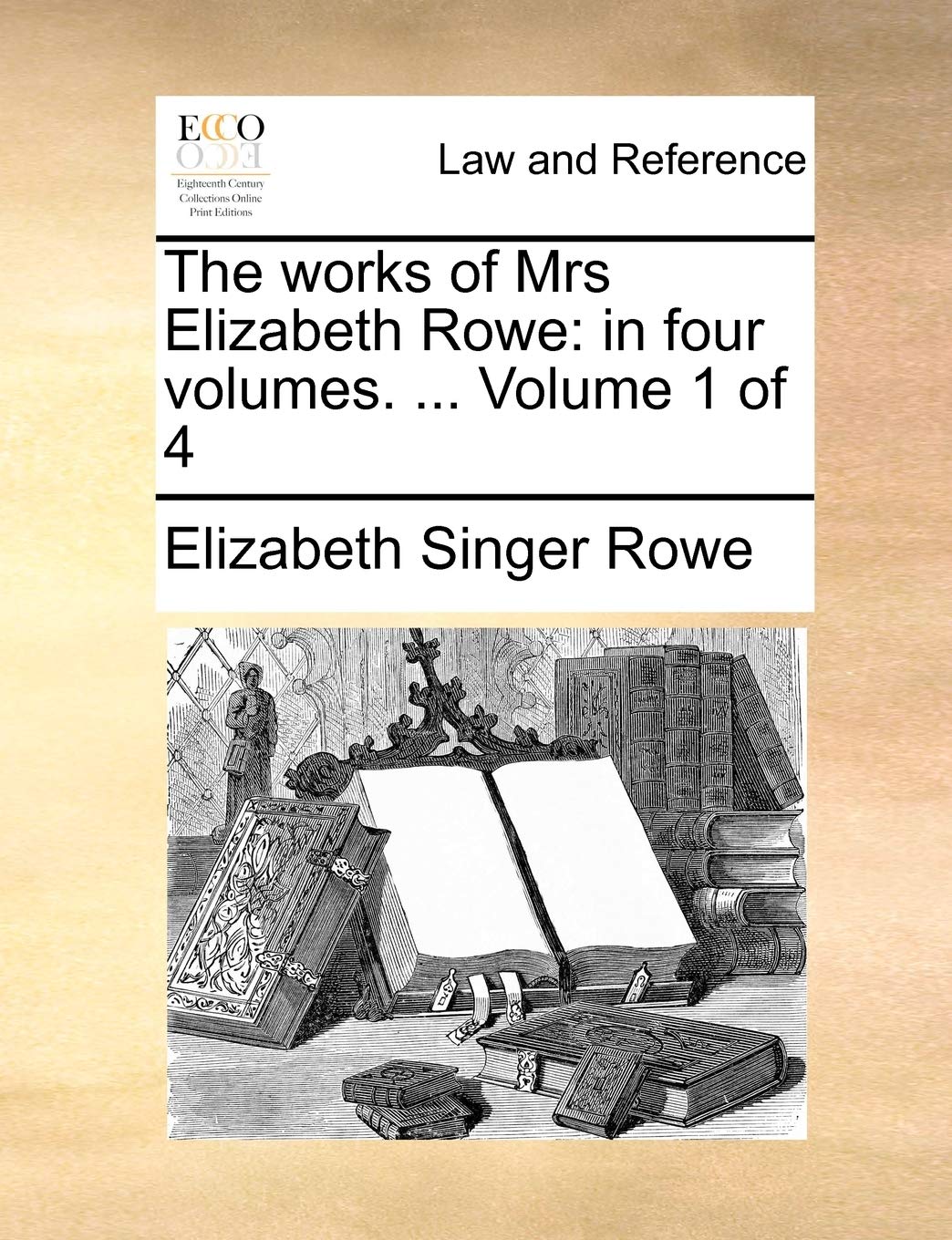 The works of Mrs Elizabeth Rowe: in four volumes. ... Volume 1 of 4 Law