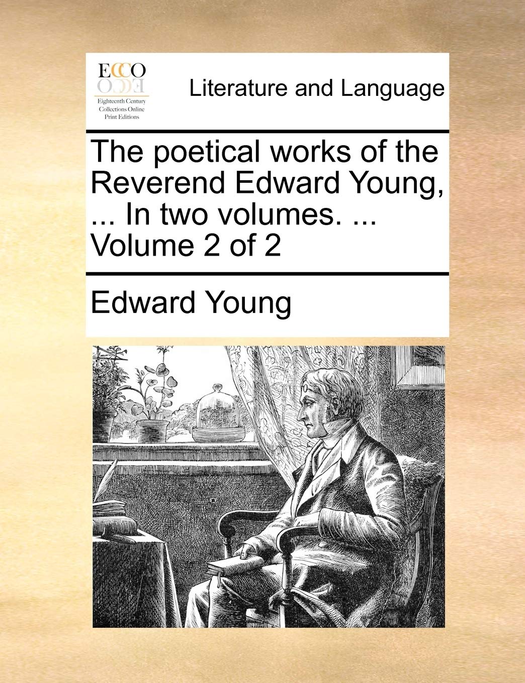 The Poetical Works of the Reverend Edward Young, ... in Two Volumes. ... Volume 2 of 2 Social Sciences