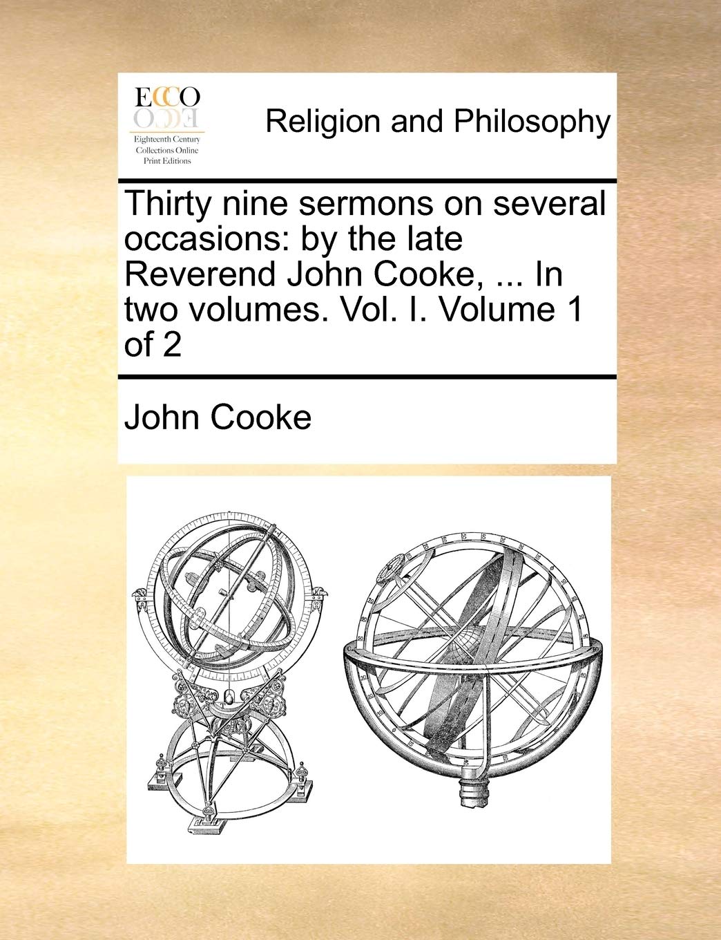 Thirty Nine Sermons on Several Occasions: By the Late Reverend John Cooke, ... in Two Volumes. Vol. I. Volume 1 of 2 Philosophy