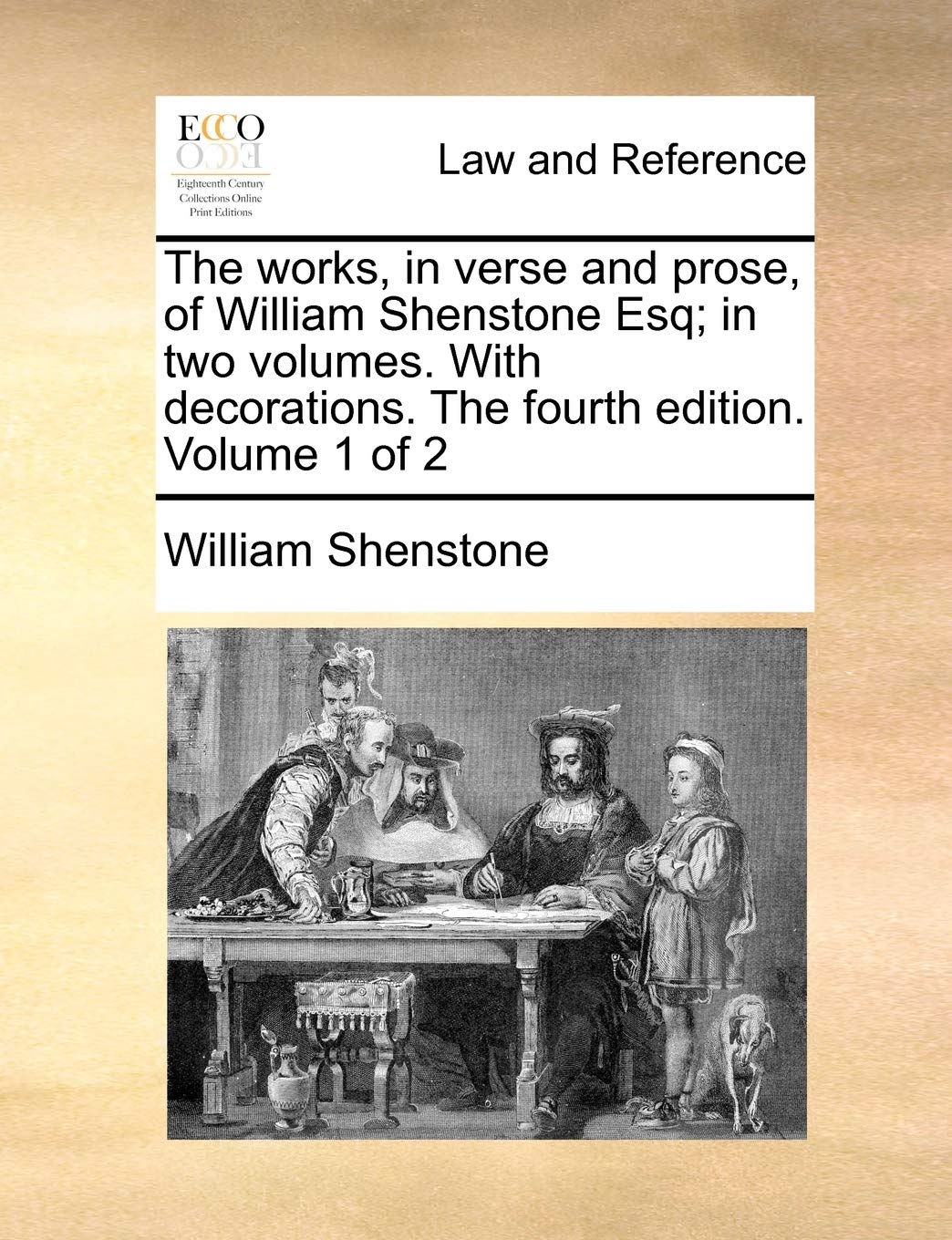 The Works, in Verse and Prose, of William Shenstone Esq; In Two Volumes. with Decorations. the Fourth Edition. Volume 1 of 2 Law