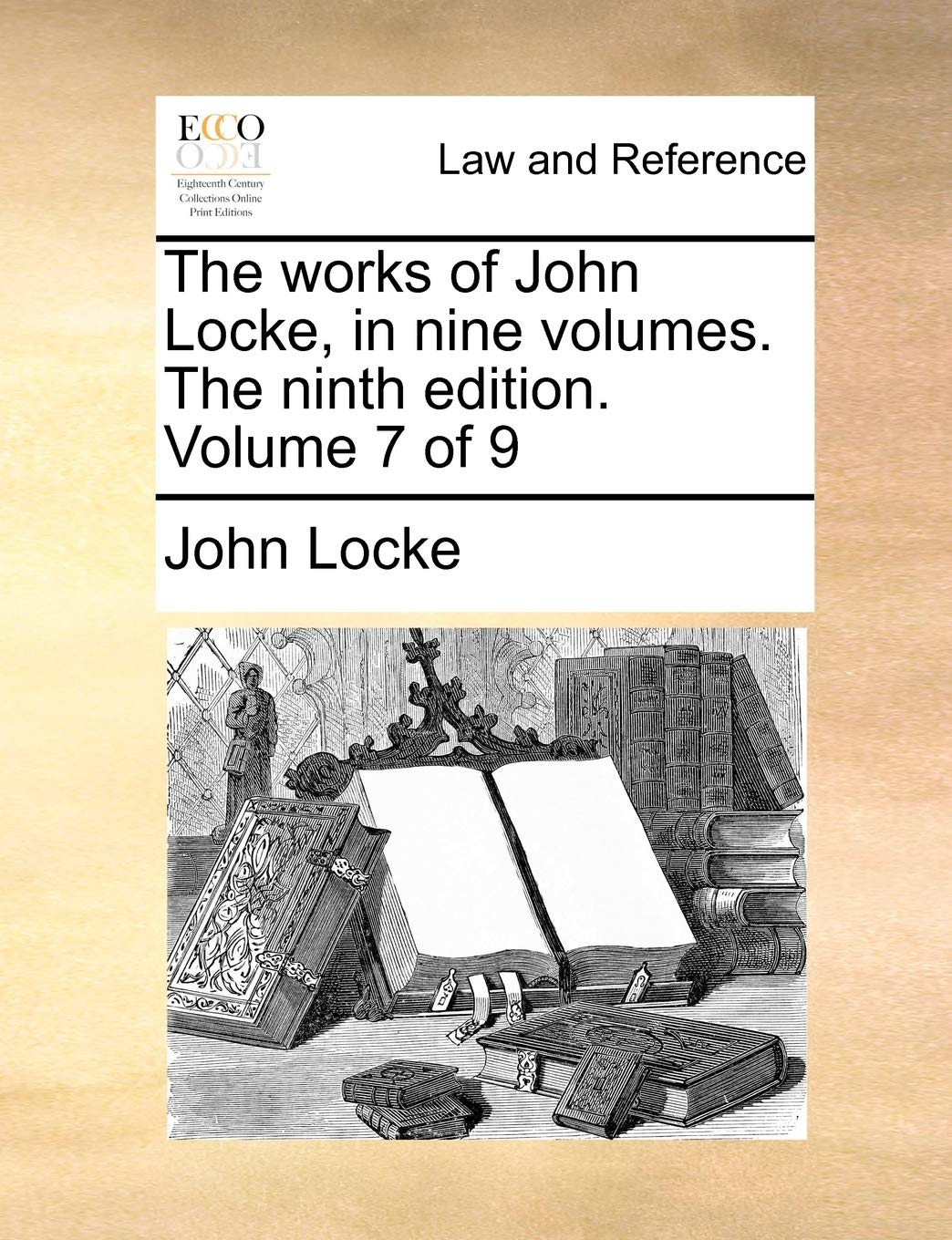 The Works of John Locke, in Nine Volumes. the Ninth Edition. Volume 7 of 9 Law