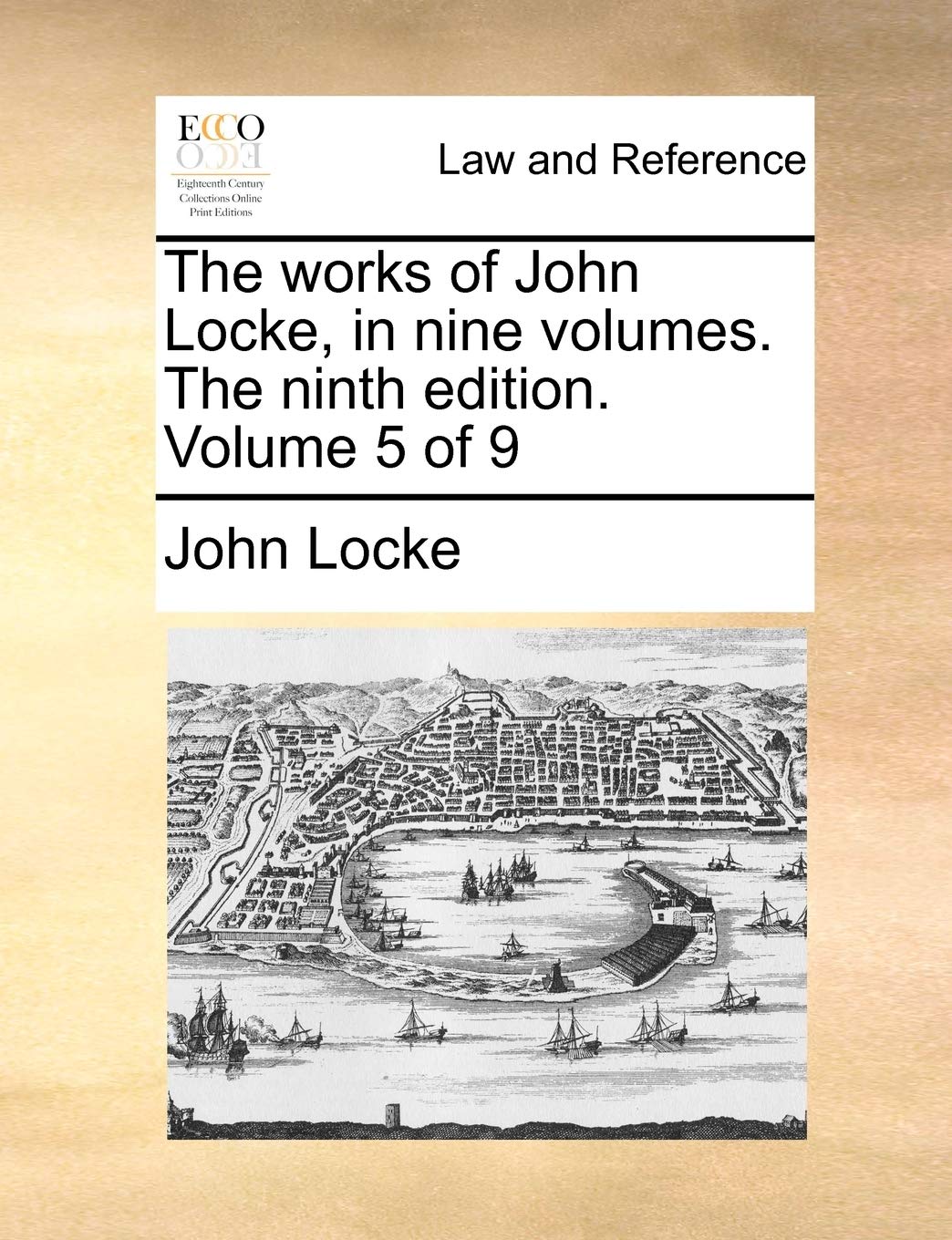 The Works of John Locke, in Nine Volumes. the Ninth Edition. Volume 5 of 9 Law