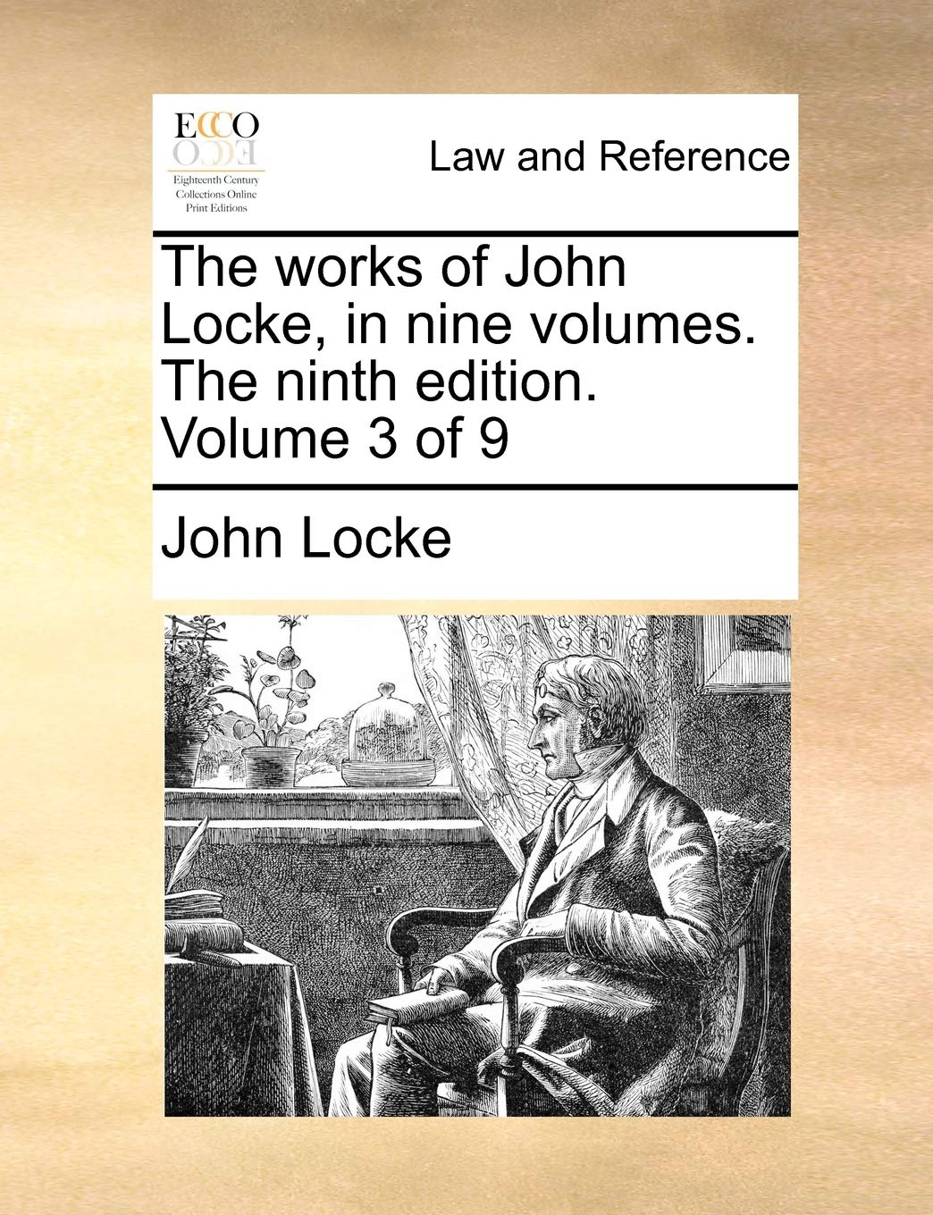 The Works of John Locke, in Nine Volumes. the Ninth Edition. Volume 3 of 9 Law