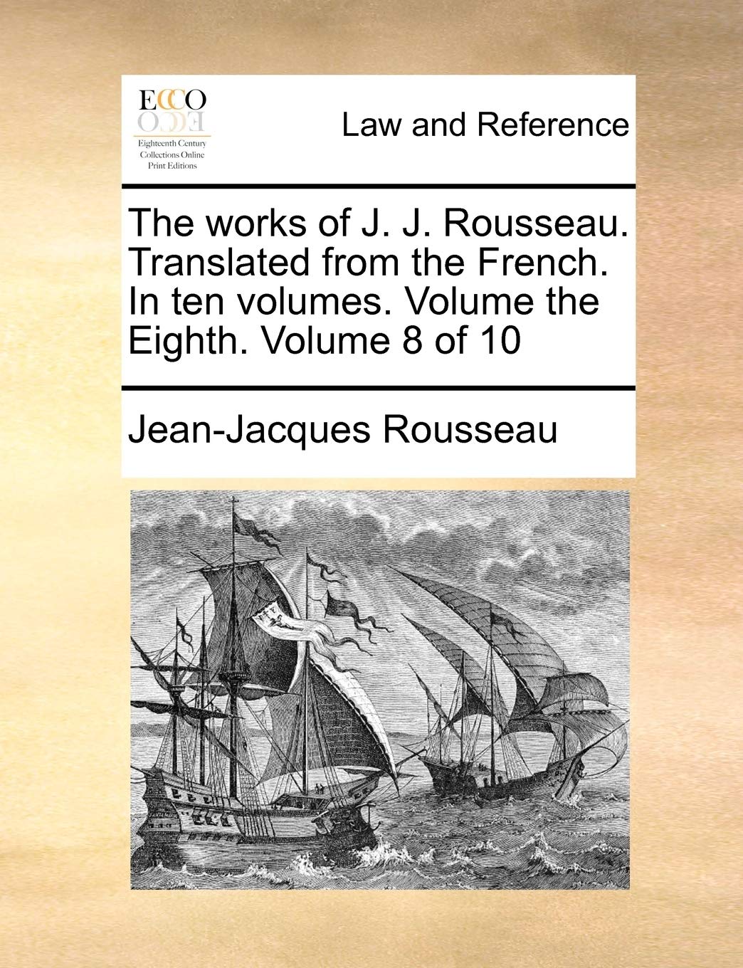 The Works of J. J. Rousseau. Translated from the French. in Ten Volumes. Volume the Eighth. Volume 8 of 10 Law