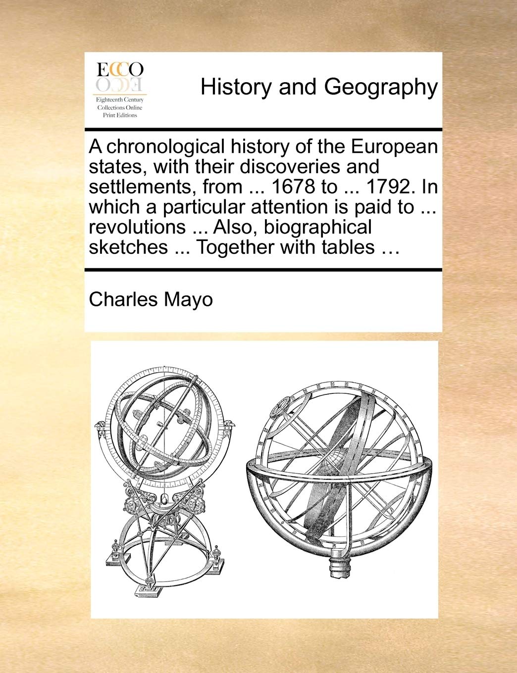 A Chronological History of the European States, with Their Discoveries and Settlements, from ... 1678 to ... 1792. in Which a Particular Attention Is ... Sketches ... Together with Tables ... Philosophy
