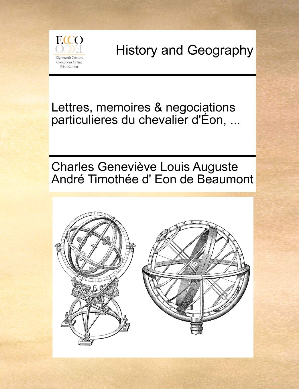 Lettres, memoires & negociations particulieres du chevalier d'Éon, ... (French Edition) Politics & History