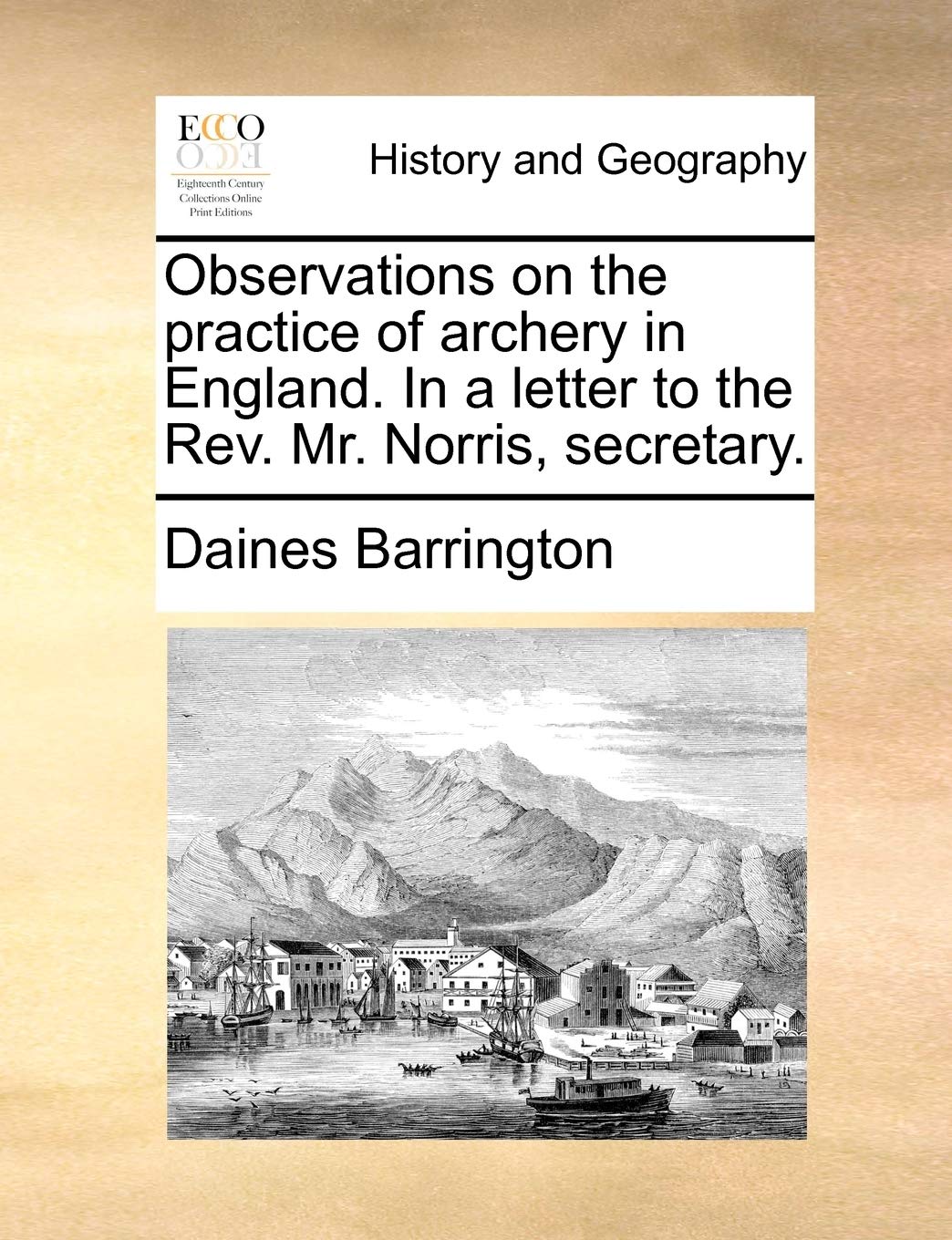 Observations on the Practice of Archery in England. in a Letter to the REV. Mr. Norris, Secretary. Social Sciences