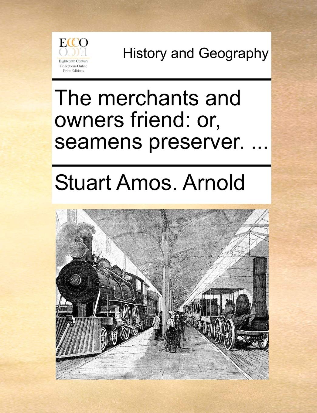 The Merchants and Owners Friend: Or, Seamens Preserver. ... Politics & History