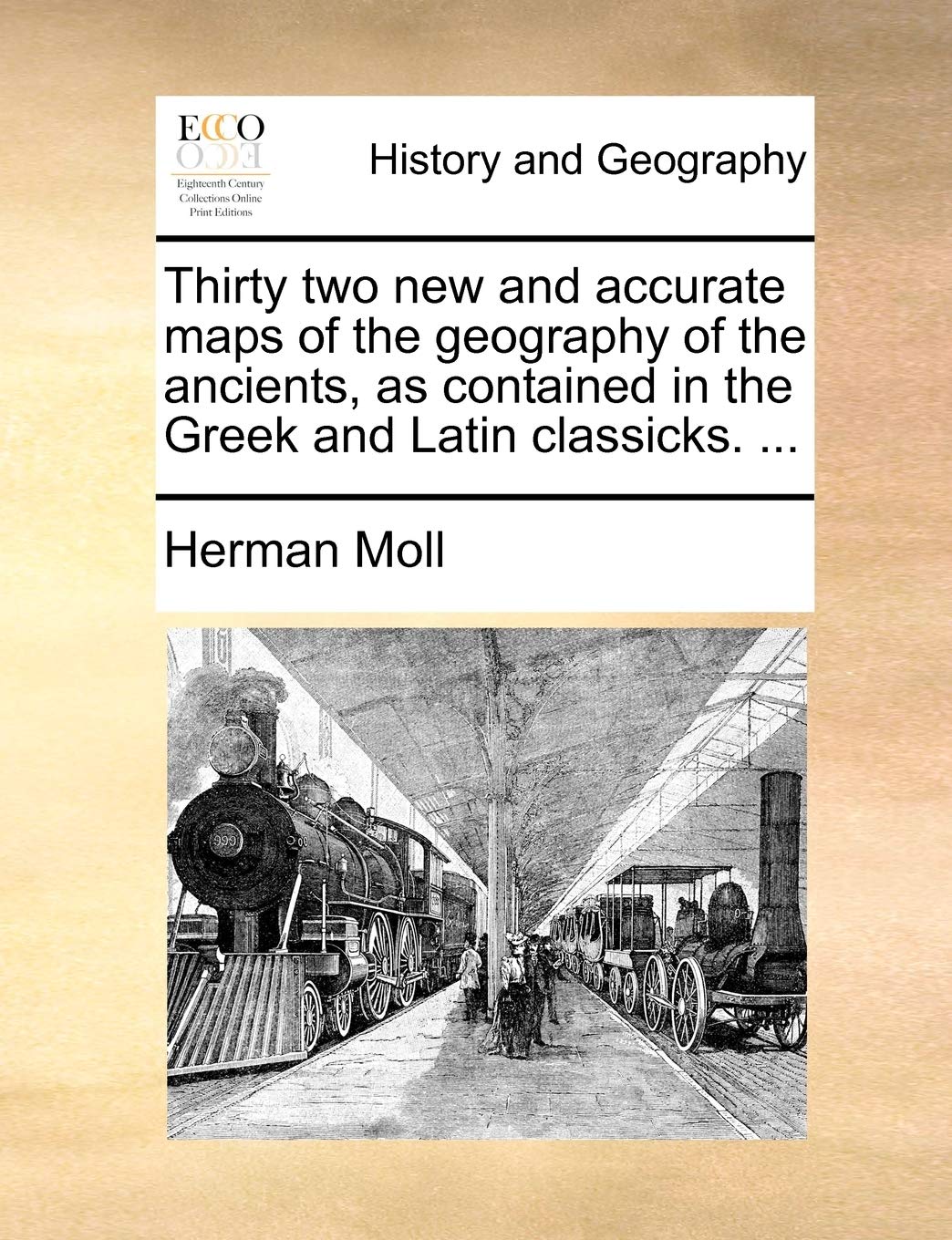 Thirty Two New and Accurate Maps of the Geography of the Ancients, as Contained in the Greek and Latin Classicks. ... Social Sciences