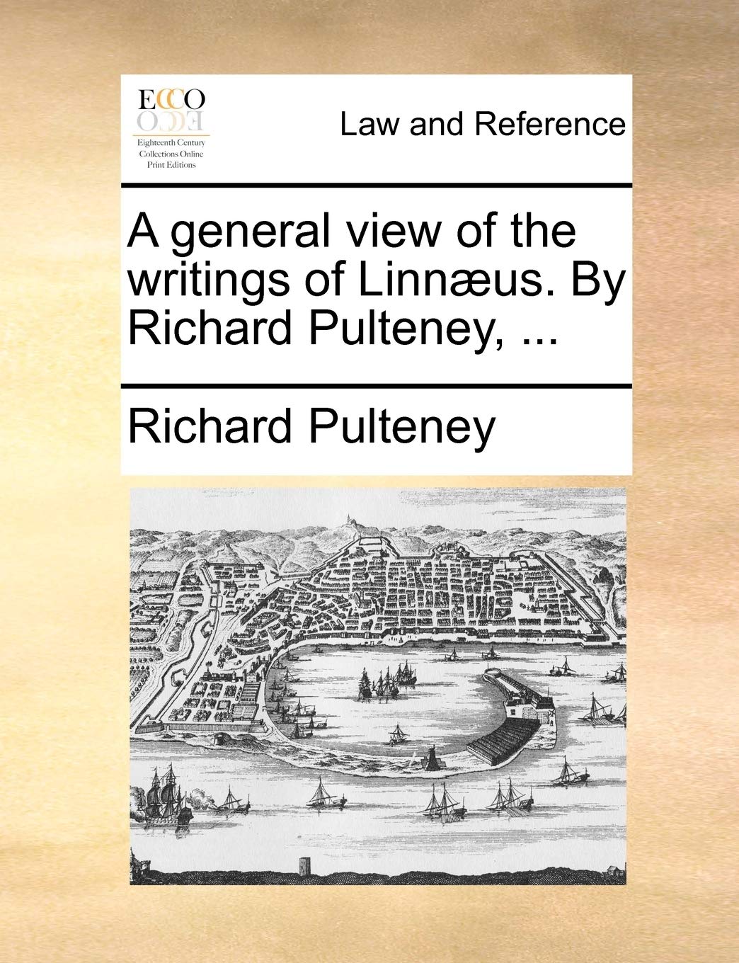 A General View of the Writings of Linn]us. by Richard Pulteney, ... Law