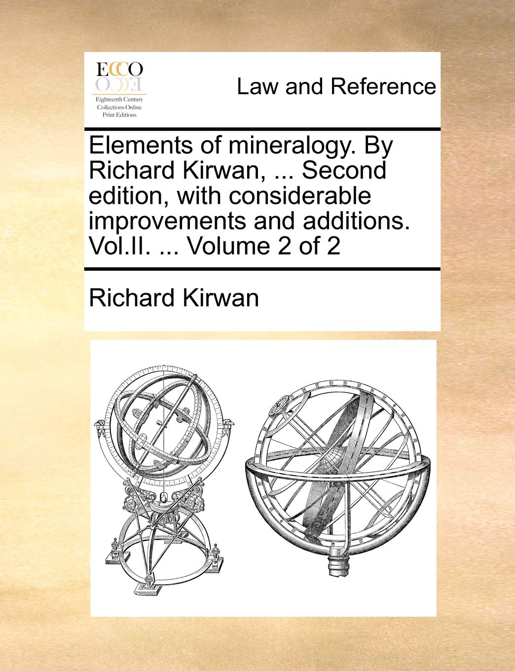 Elements of mineralogy. By Richard Kirwan, ... Second edition, with considerable improvements and additions. Vol.II. ... Volume 2 of 2 Medicine