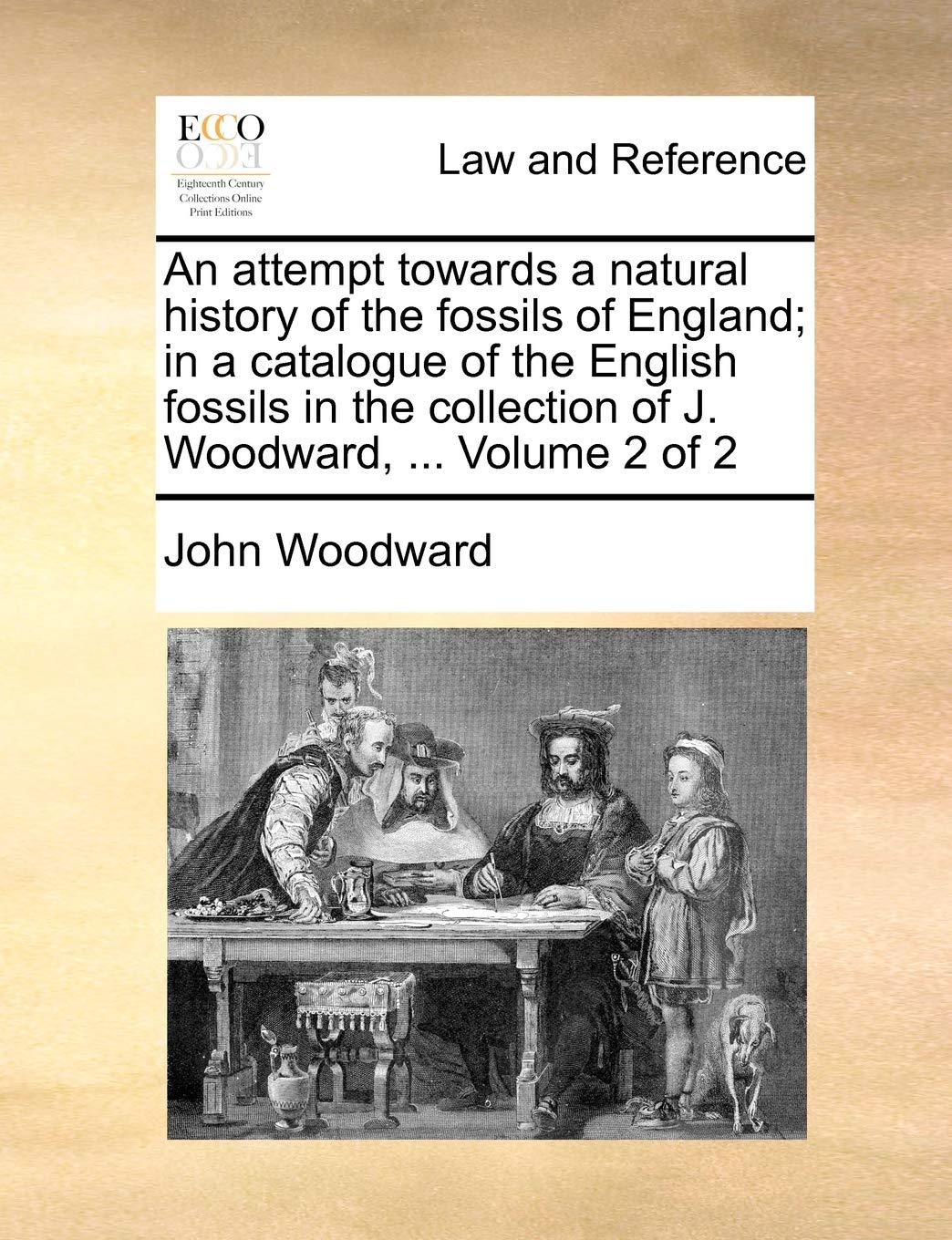 An Attempt Towards a Natural History of the Fossils of England; In a Catalogue of the English Fossils in the Collection of J. Woodward, ... Volume 2 of 2 Law