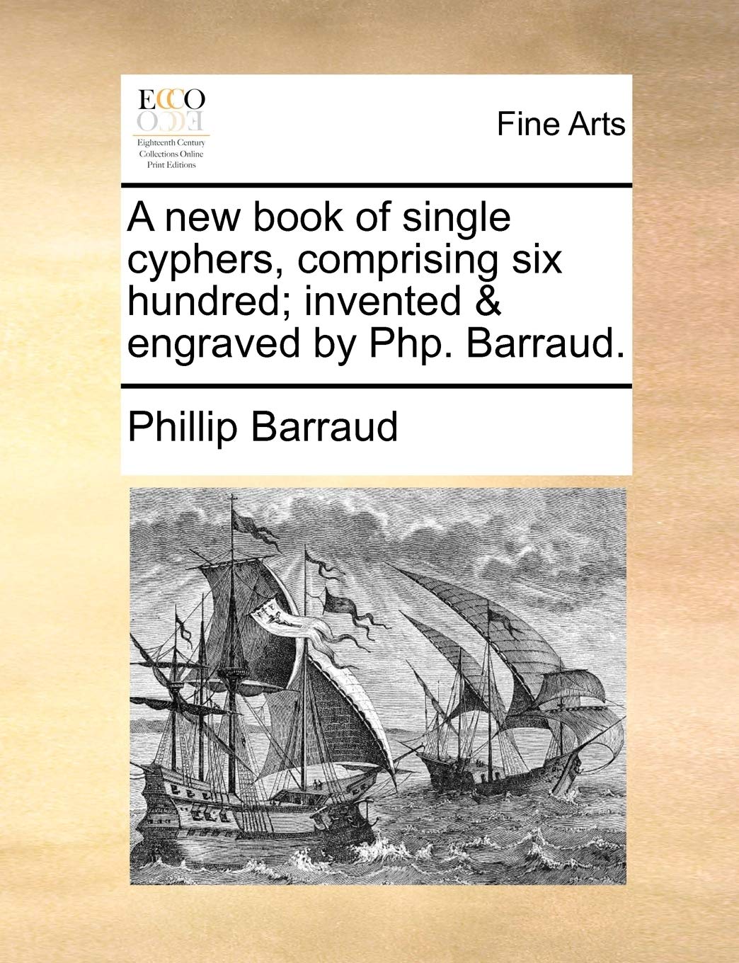 A New Book of Single Cyphers, Comprising Six Hundred; Invented & Engraved by PHP. Barraud. Computer Science