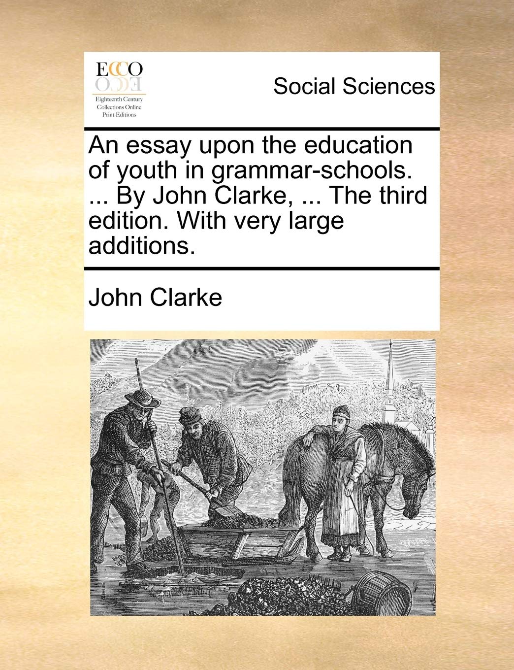 An Essay Upon the Education of Youth in Grammar-Schools. ... by John Clarke, ... the Third Edition. with Very Large Additions. Books